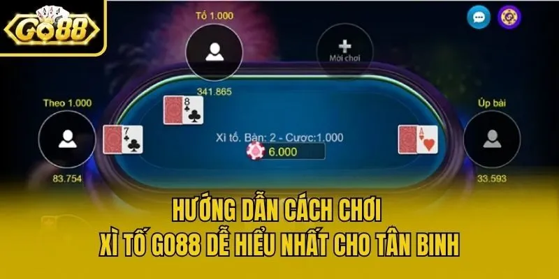 Hướng dẫn cách chơi Xì Tố Go88 dễ hiểu nhất cho tân binh