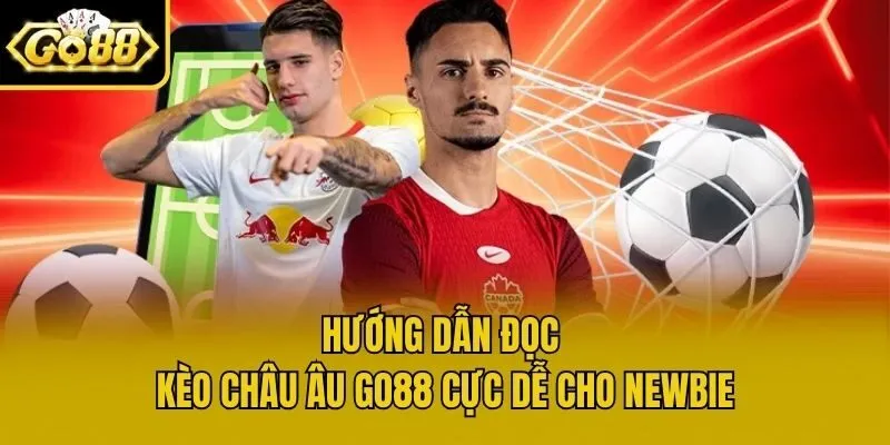 Hướng dẫn đọc kèo Châu Âu Go88 cực dễ cho newbie