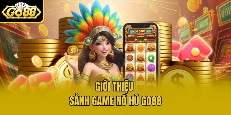 Giới thiệu sảnh game nổ hũ Go88