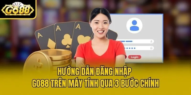 Hướng dẫn đăng nhập Go88 trên máy tính qua 3 bước chính
