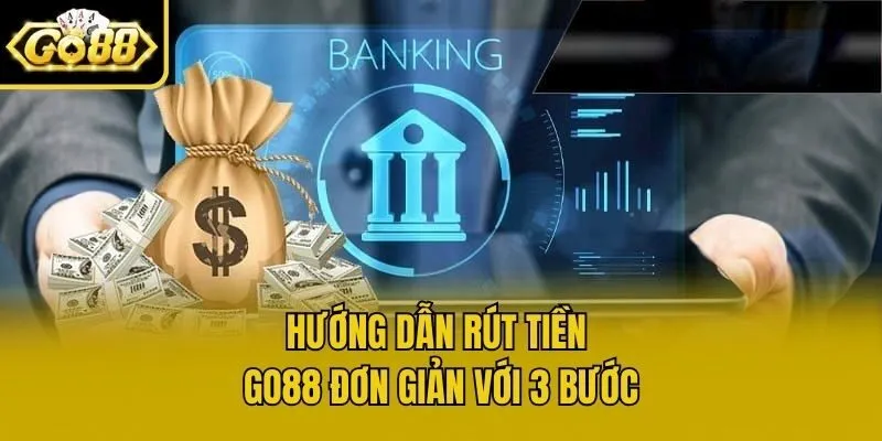 Hướng dẫn rút tiền Go88 đơn giản với 3 bước