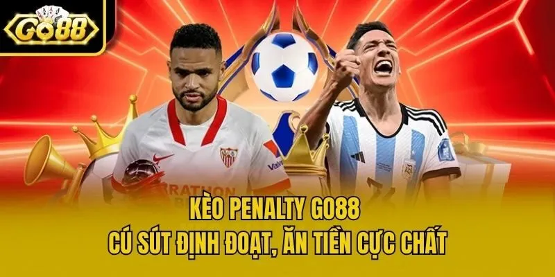 Kèo Penalty Go88 - Cú Sút Định Đoạt, Ăn Tiền Cực Chất