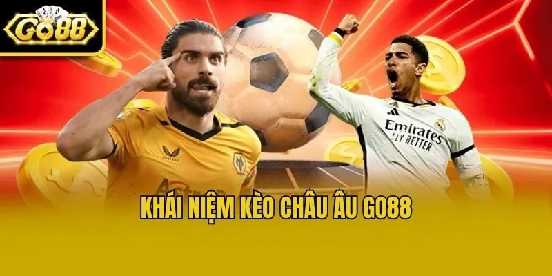 Khái niệm kèo Châu Âu Go88