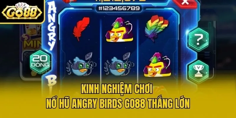 Kinh nghiệm chơi nổ hũ Angry Birds Go88 thắng lớn