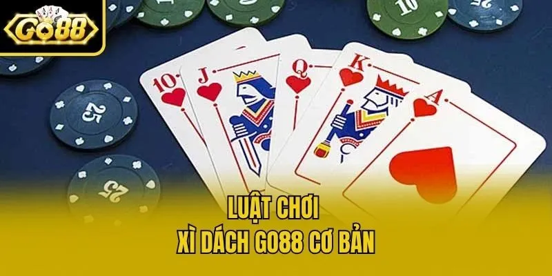 Luật chơi xì dách Go88 cơ bản