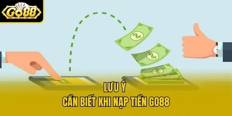 Lưu ý cần biết khi nạp tiền Go88