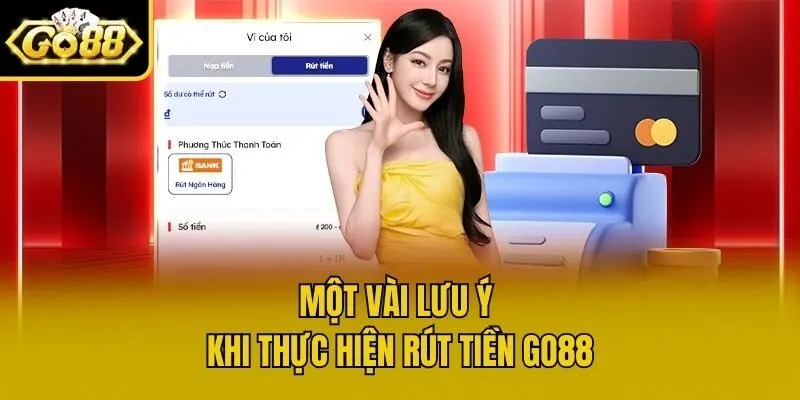 Một vài lưu ý khi thực hiện rút tiền Go88