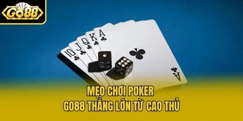 Mẹo chơi poker Go88 thắng lớn từ cao thủ