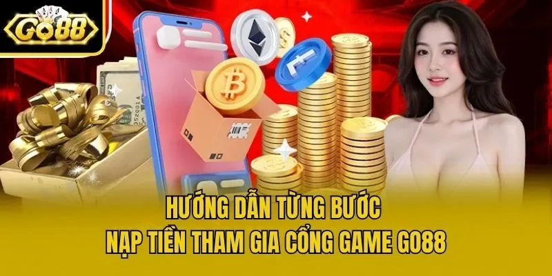 Hướng dẫn từng bước nạp tiền tham gia cổng game Go88