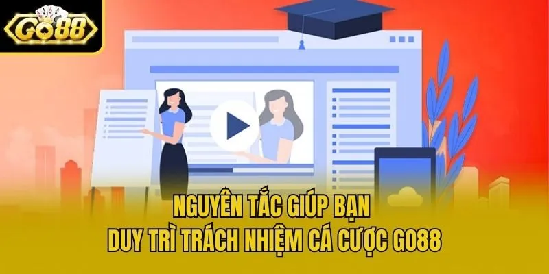 Nguyên tắc giúp bạn duy trì trách nhiệm cá cược Go88