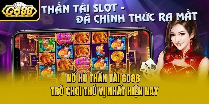 Nổ Hũ Thần Tài Go88 - Trò Chơi Thú Vị Nhất Hiện Nay