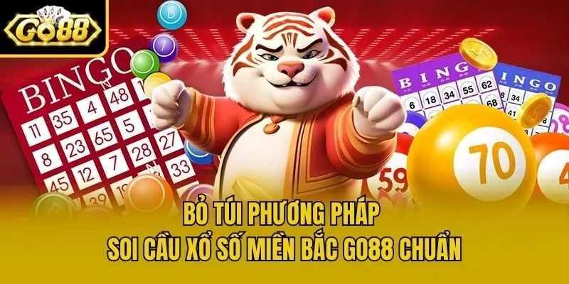 Bỏ túi phương pháp soi cầu Xổ Số Miền Bắc Go88 chuẩn