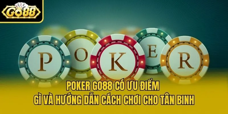 Poker Go88 Có Ưu Điểm Gì Và Hướng Dẫn Cách Chơi Cho Tân Binh
