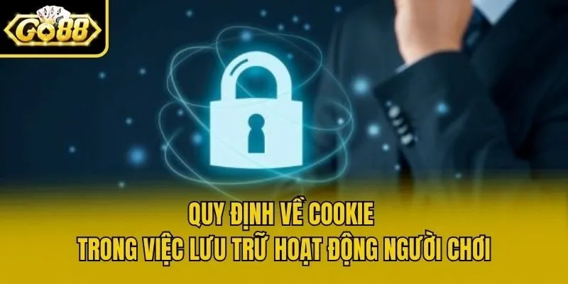 Quy định về cookie trong việc lưu trữ hoạt động người chơi