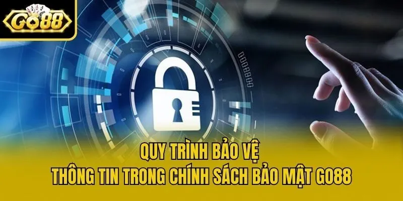 Quy trình bảo vệ thông tin trong chính sách bảo mật Go88