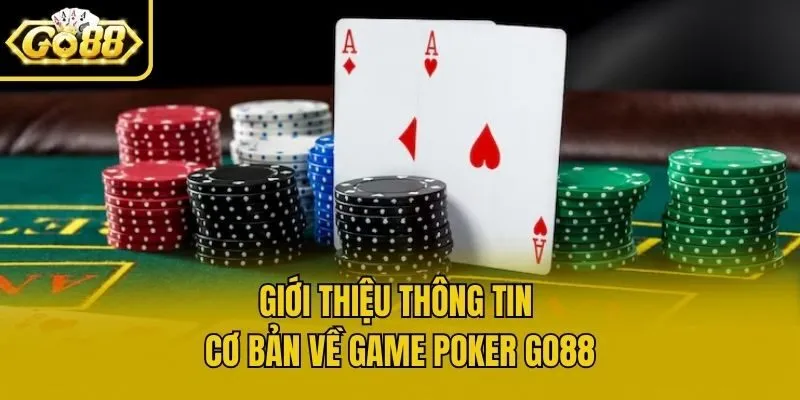 Giới thiệu thông tin cơ bản về game poker Go88