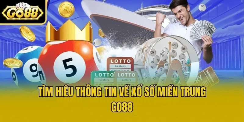 Tìm hiểu thông tin về Xổ Số Miền Trung Go88