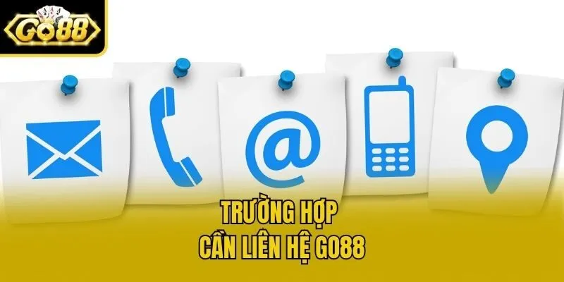 Trường hợp cần liên hệ Go88