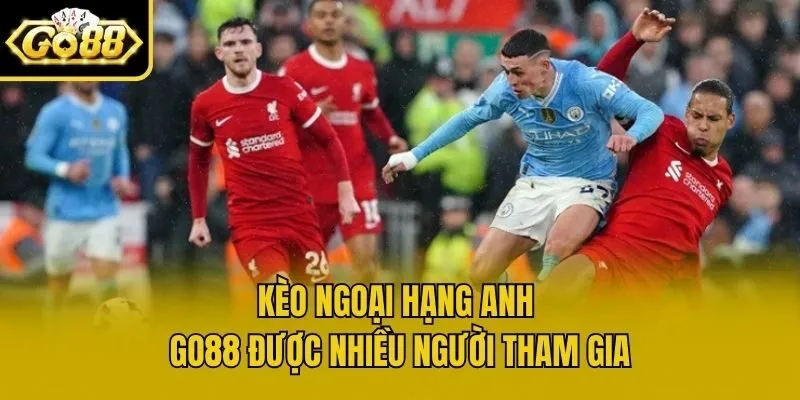 Kèo Ngoại Hạng Anh Go88 được nhiều người tham gia
