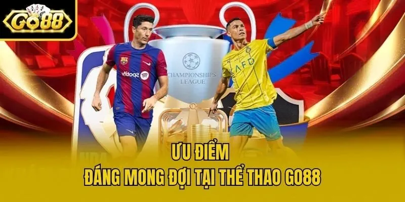 Ưu điểm đáng mong đợi tại Thể thao Go88