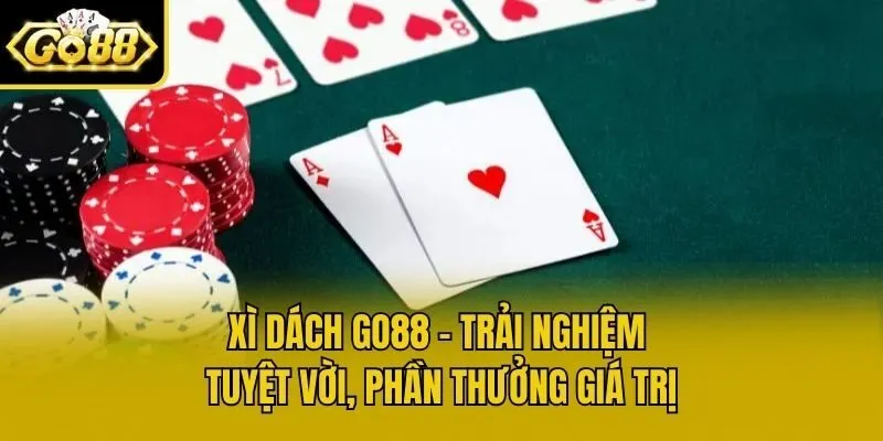 Xì Dách Go88 - Trải Nghiệm Tuyệt Vời, Phần Thưởng Giá Trị